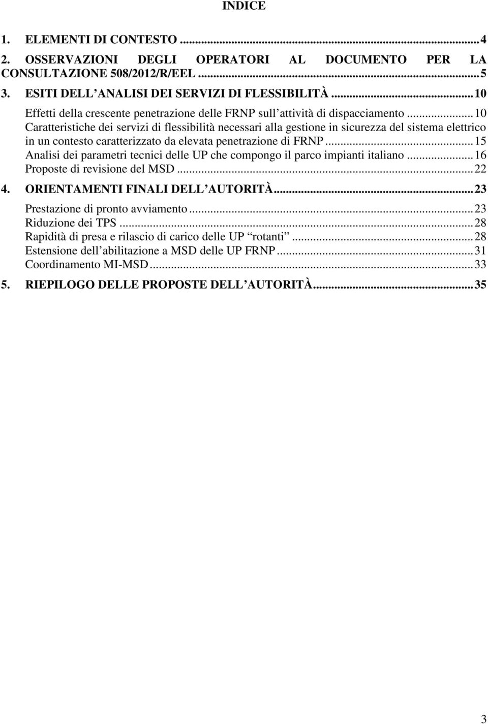 .. 10 Caratteristiche dei servizi di flessibilità necessari alla gestione in sicurezza del sistema elettrico in un contesto caratterizzato da elevata penetrazione di FRNP.