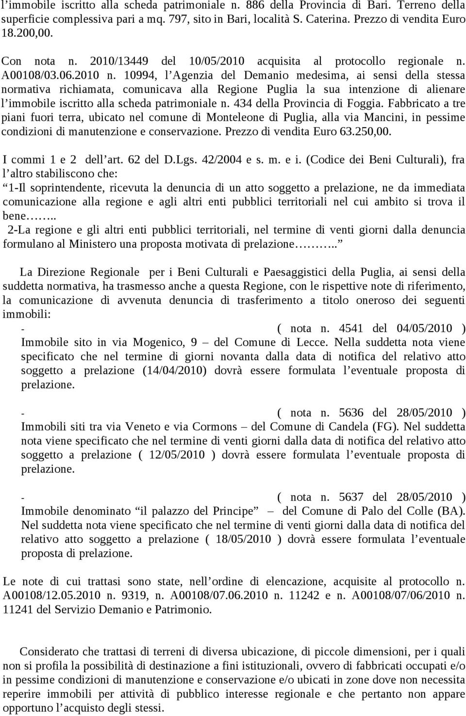 10994, l Agenzia del Demanio medesima, ai sensi della stessa l immobile iscritto alla scheda patrimoniale n. 434 della Provincia di Foggia.