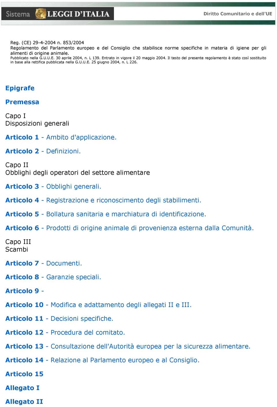 L 139. Entrato in vigore il 20 maggio 2004. Il testo del presente regolamento è stato così sostituito in base alla rettifica pubblicata nella G.U.U.E. 25 giugno 2004, n. L 226.