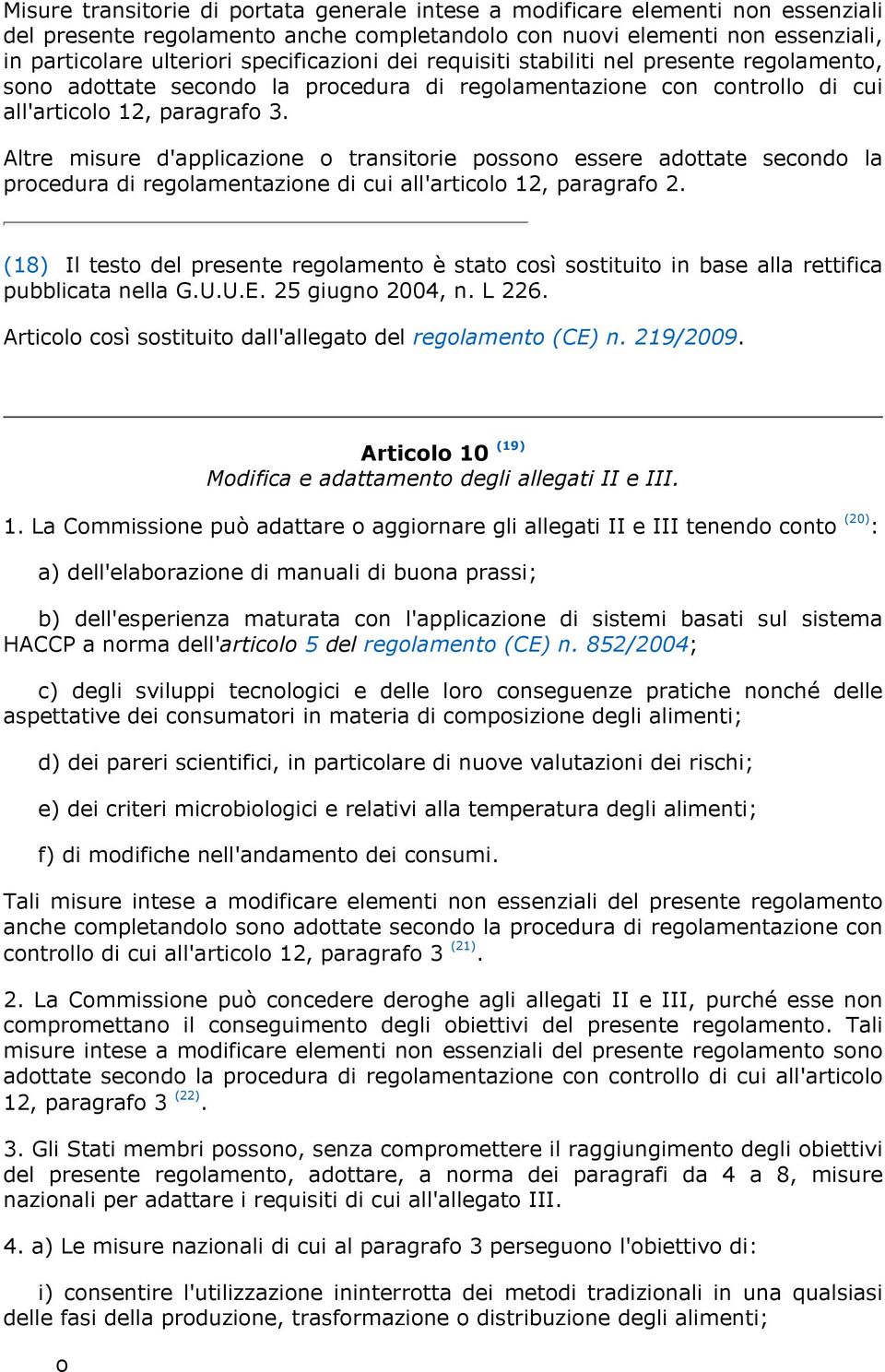 Altre misure d'applicazione o transitorie possono essere adottate secondo la procedura di regolamentazione di cui all'articolo 12, paragrafo 2.