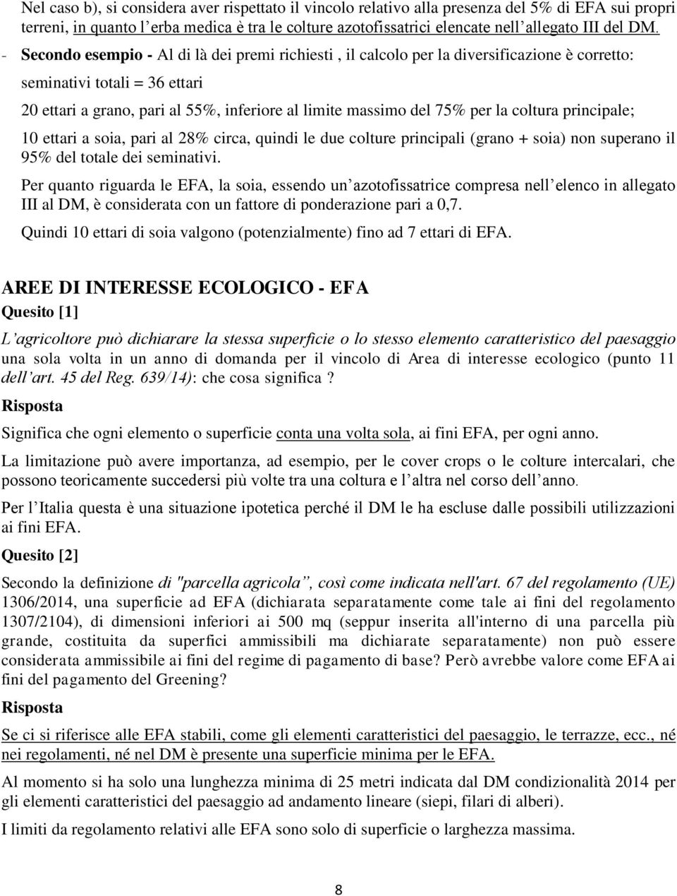 per la coltura principale; 10 ettari a soia, pari al 28% circa, quindi le due colture principali (grano + soia) non superano il 95% del totale dei seminativi.