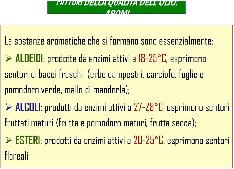 pomodoro verde, mallo di mandorla); ALCOLI: prodotti da enzimi attivi a 27-28 C, esprimono sentori fruttati