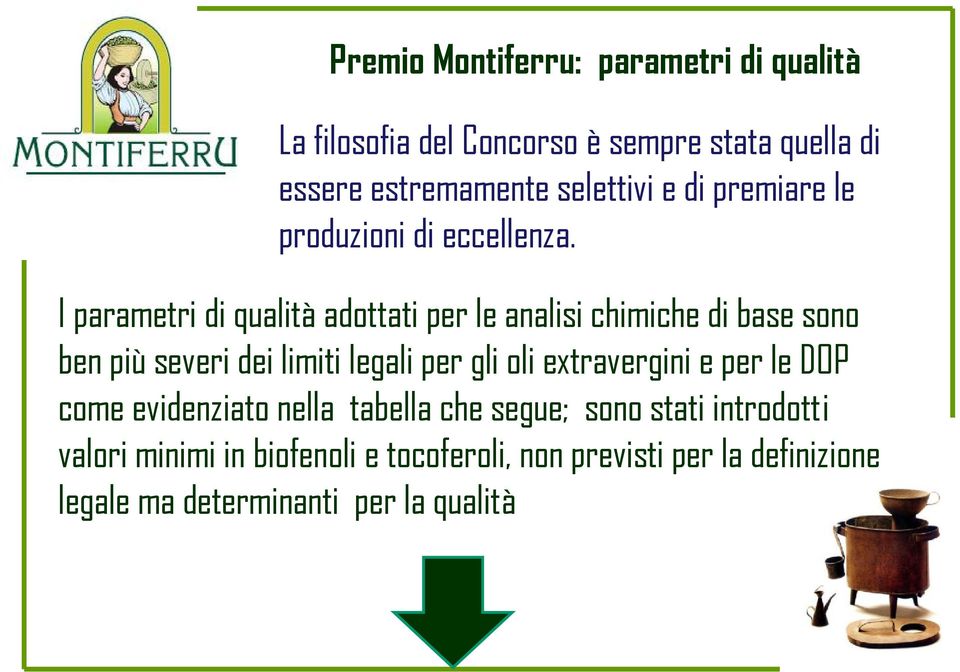 I parametri di qualità adottati per le analisi chimiche di base sono ben più severi dei limiti legali per gli oli