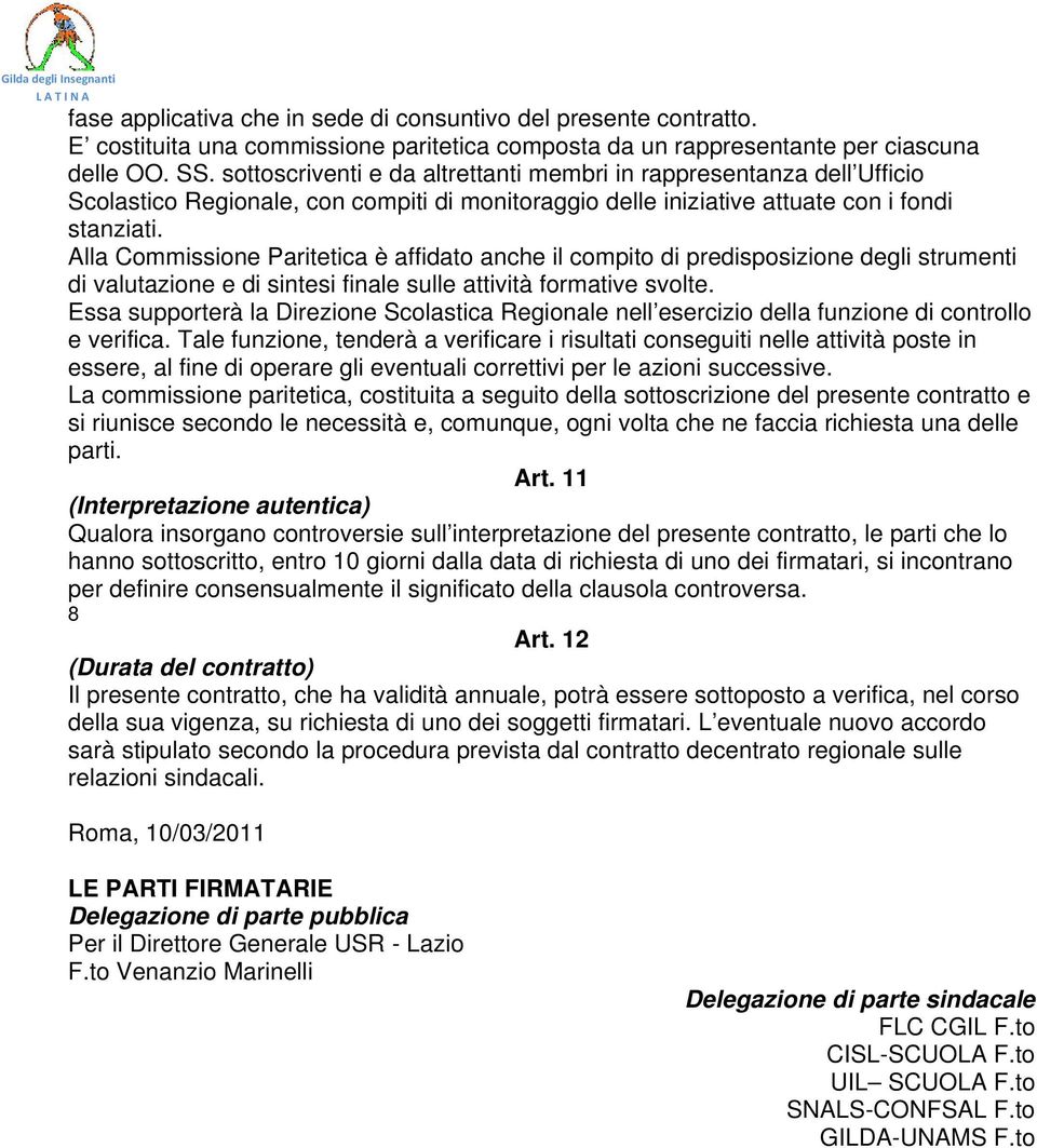 Alla Commissione Paritetica è affidato anche il compito di predisposizione degli strumenti di valutazione e di sintesi finale sulle attività formative svolte.