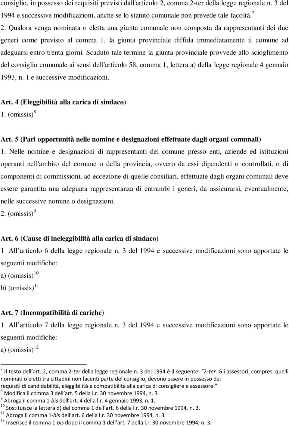 trenta giorni. Scaduto tale termine la giunta provinciale provvede allo scioglimento del consiglio comunale ai sensi dell'articolo 58, comma 1, lettera a) della legge regionale 4 gennaio 1993, n.