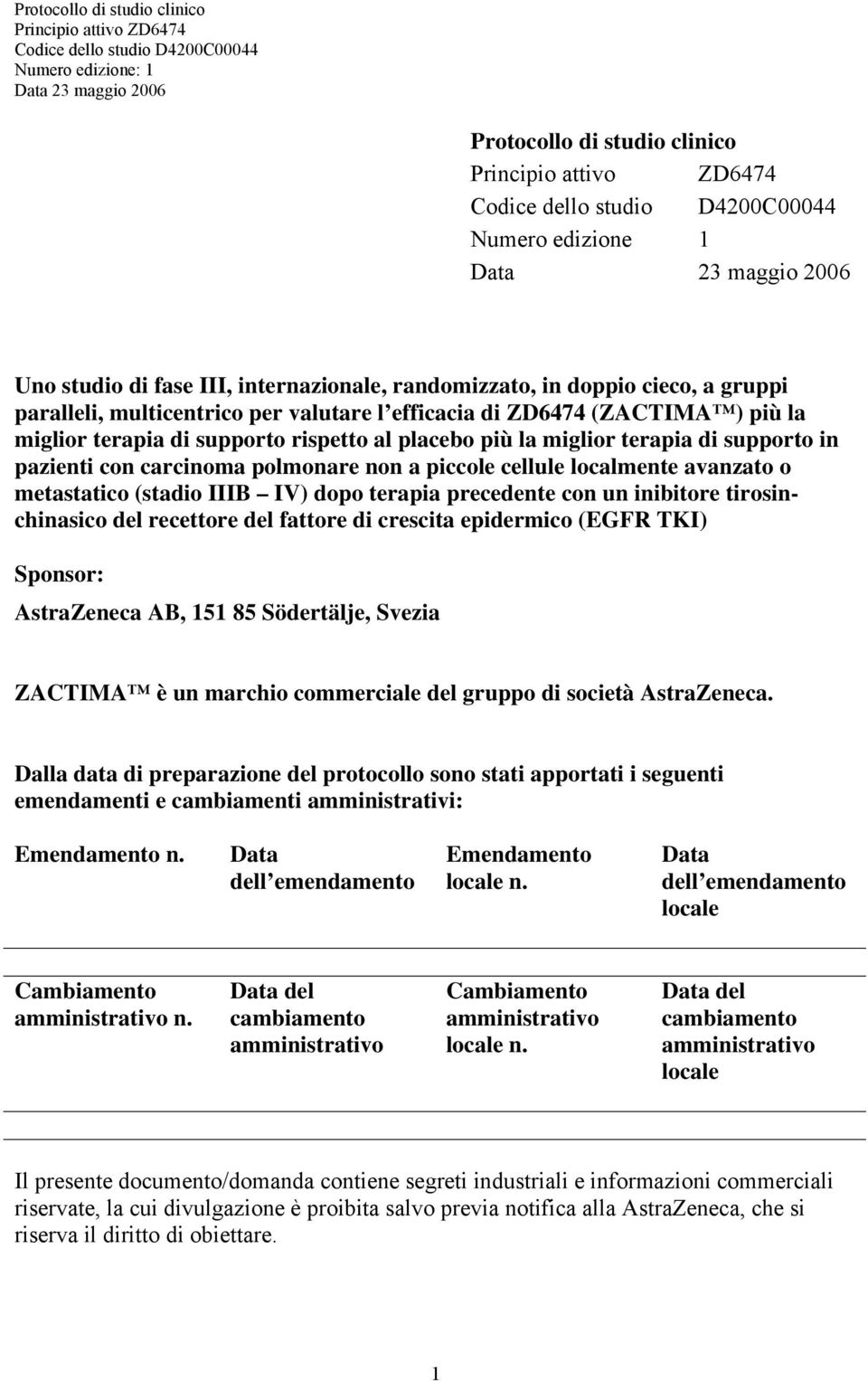 dopo terapia precedente con un inibitore tirosinchinasico del recettore del fattore di crescita epidermico (EGFR TKI) Sponsor: AstraZeneca AB, 151 85 Södertälje, Svezia ZACTIMA è un marchio