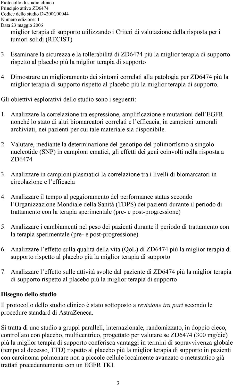 Dimostrare un miglioramento dei sintomi correlati alla patologia per ZD6474 più la miglior terapia di supporto rispetto al placebo più la miglior terapia di supporto.