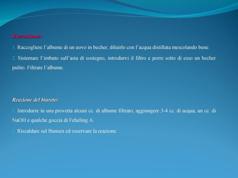 Filtrare l albume. Reazione del biureto: 1. Introdurre in una provetta alcuni cc.