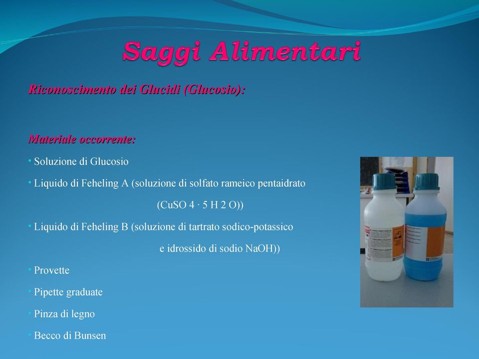 (CuSO 4 5 H 2 O)) Liquido di Feheling B (soluzione di tartrato