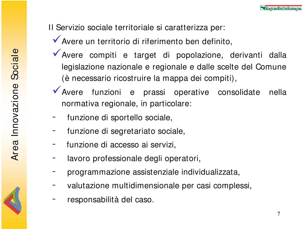 nella normativa regionale, in particolare: - funzione di sportello sociale, - funzione di segretariato sociale, - funzione di accesso ai servizi, - lavoro