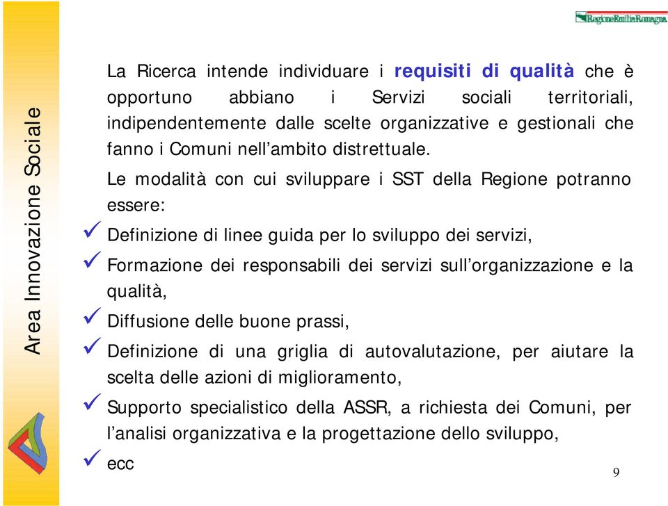 Le modalità con cui sviluppare i SST della Regione potranno essere: Definizione di linee guida per lo sviluppo dei servizi, Formazione dei responsabili dei servizi