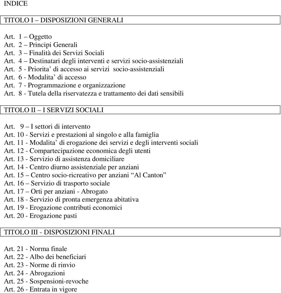 8 - Tutela della riservatezza e trattamento dei dati sensibili TITOLO II I SERVIZI SOCIALI Art. 9 I settori di intervento Art. 10 - Servizi e prestazioni al singolo e alla famiglia Art.