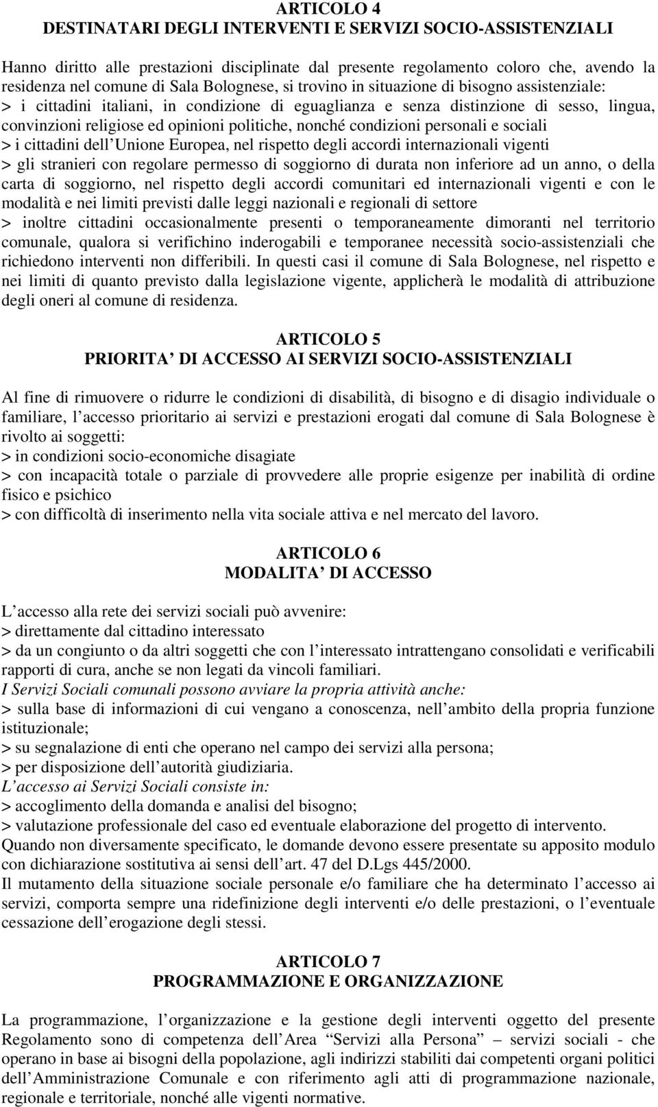 nonché condizioni personali e sociali > i cittadini dell Unione Europea, nel rispetto degli accordi internazionali vigenti > gli stranieri con regolare permesso di soggiorno di durata non inferiore