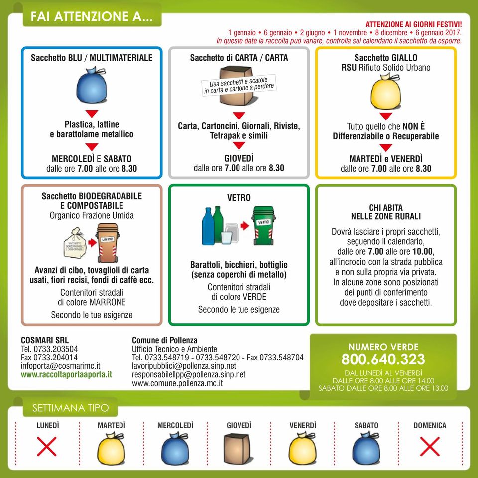 MERCOLEDÌ E SABATO dalle ore.00 alle ore.0 Carta, Cartoncini, rnali, Riviste, Tetrapak e simili GIOVEDÌ dalle ore.00 alle ore.0 Tutto quello che NON È Differenziabile o Recuperabile MARTEDÌ e VENERDÌ dalle ore.