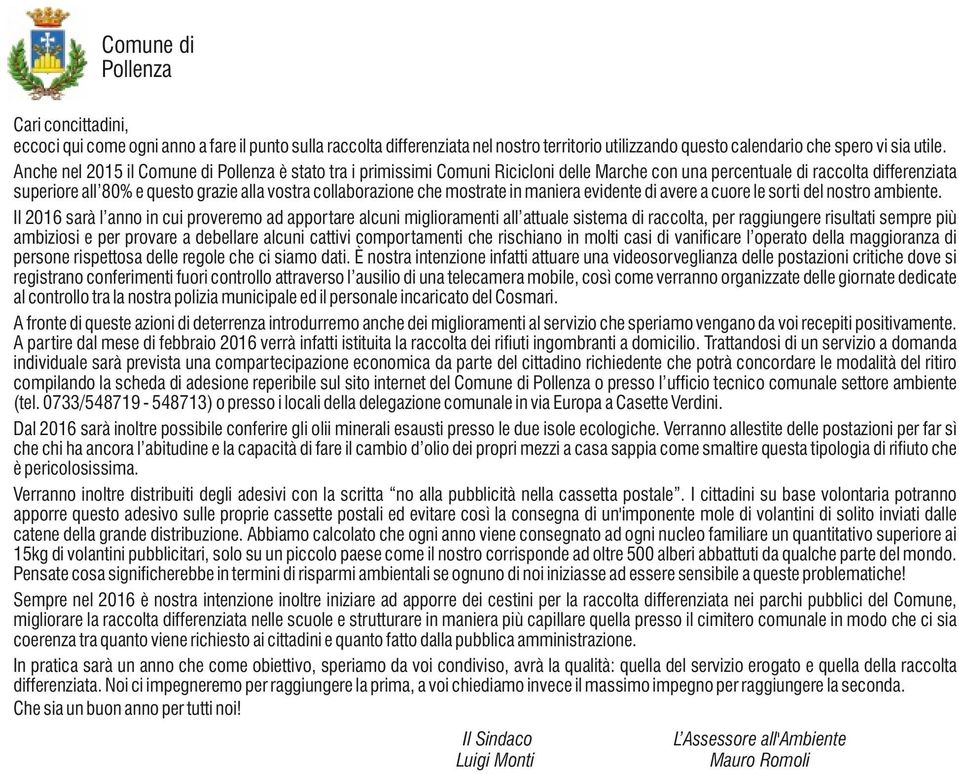 mostrate in maniera evidente di avere a cuore le sorti del nostro ambiente.