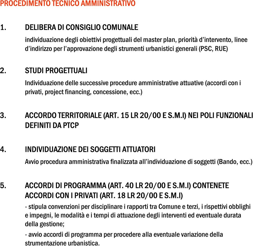 2. STUDI PROGETTUALI Individuazione delle successive procedure amministrative attuative (accordi con i privati, project financing, concessione, ecc.) 3. ACCORDO TERRITORIALE (ART. 15 LR 20/00 E S.M.