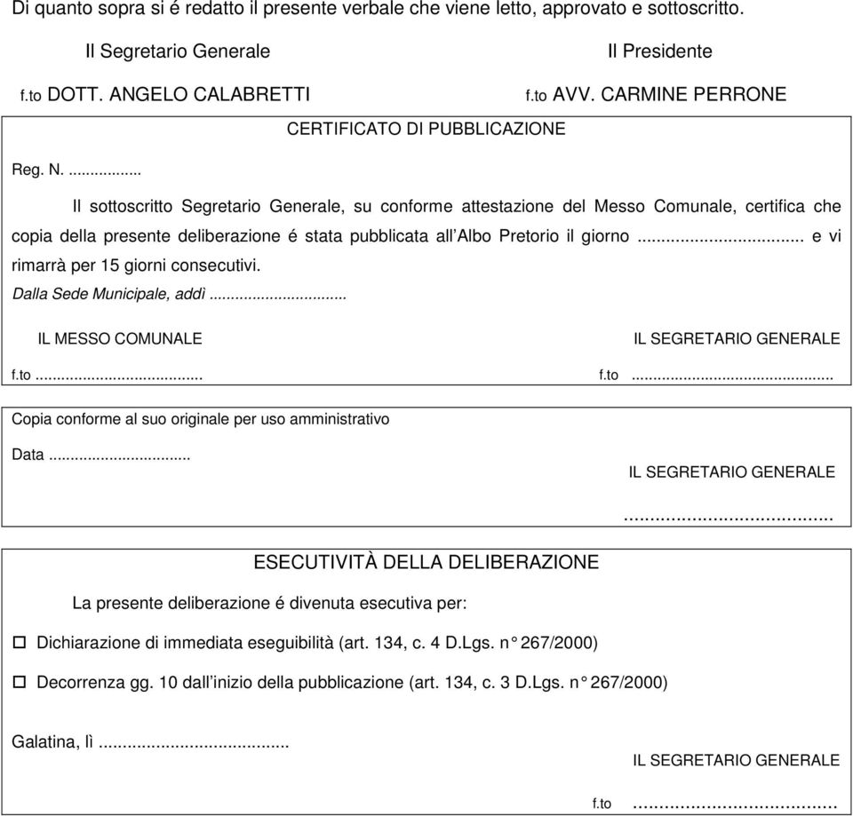 ... Il sottoscritto Segretario Generale, su conforme attestazione del Messo Comunale, certifica che copia della presente deliberazione é stata pubblicata all Albo Pretorio il giorno.