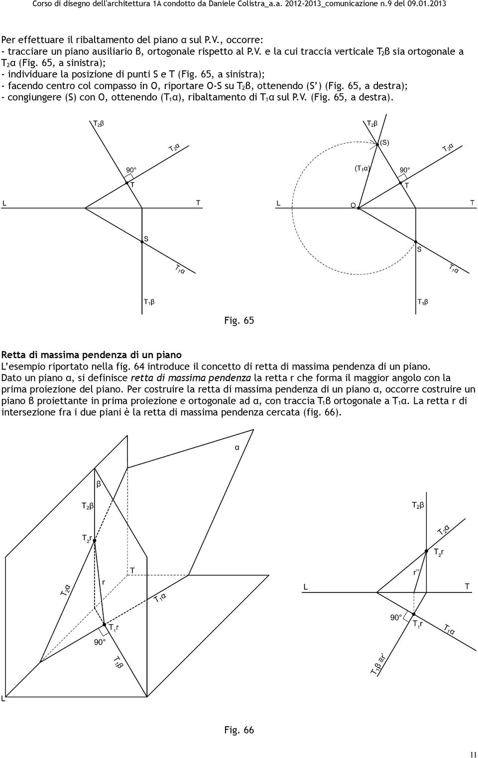 65, a destra); - congiungere (S) con O, ottenendo (T1α), ribaltamento di T1α sul P.V. (Fig. 65, a destra). Fig. 65 Retta di massima pendenza di un piano L esempio riportato nella fig.