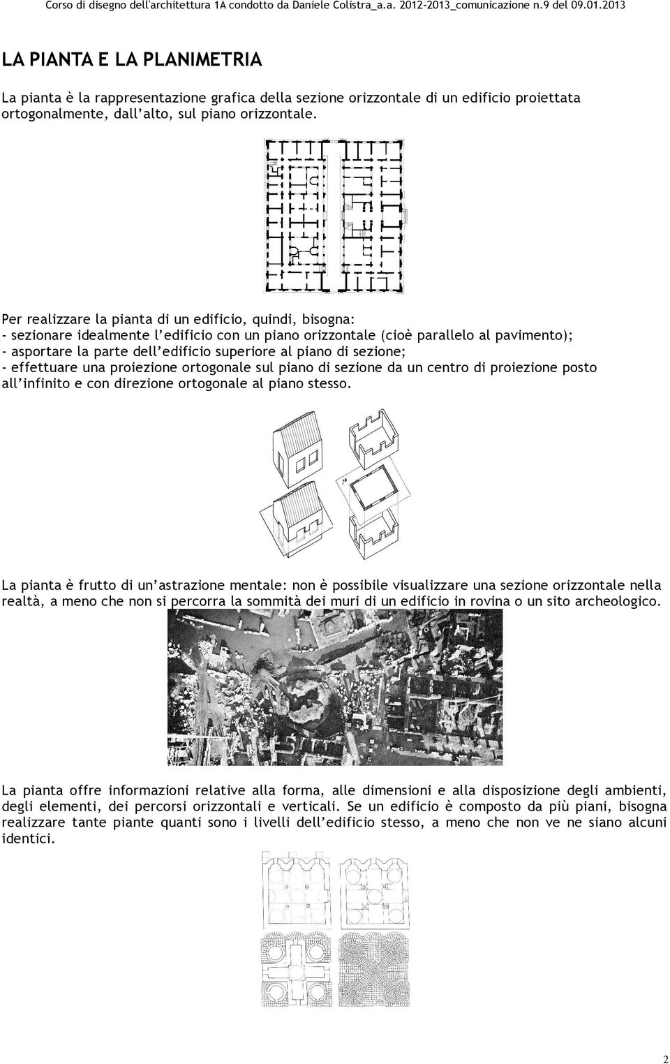 piano di sezione; - effettuare una proiezione ortogonale sul piano di sezione da un centro di proiezione posto all infinito e con direzione ortogonale al piano stesso.