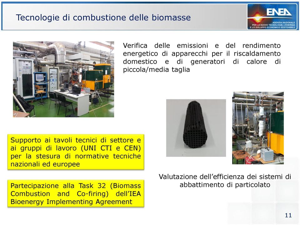 di lavoro (UNI CTI e CEN) per la stesura di normative tecniche nazionali ed europee Partecipazione alla Task 32 (Biomass