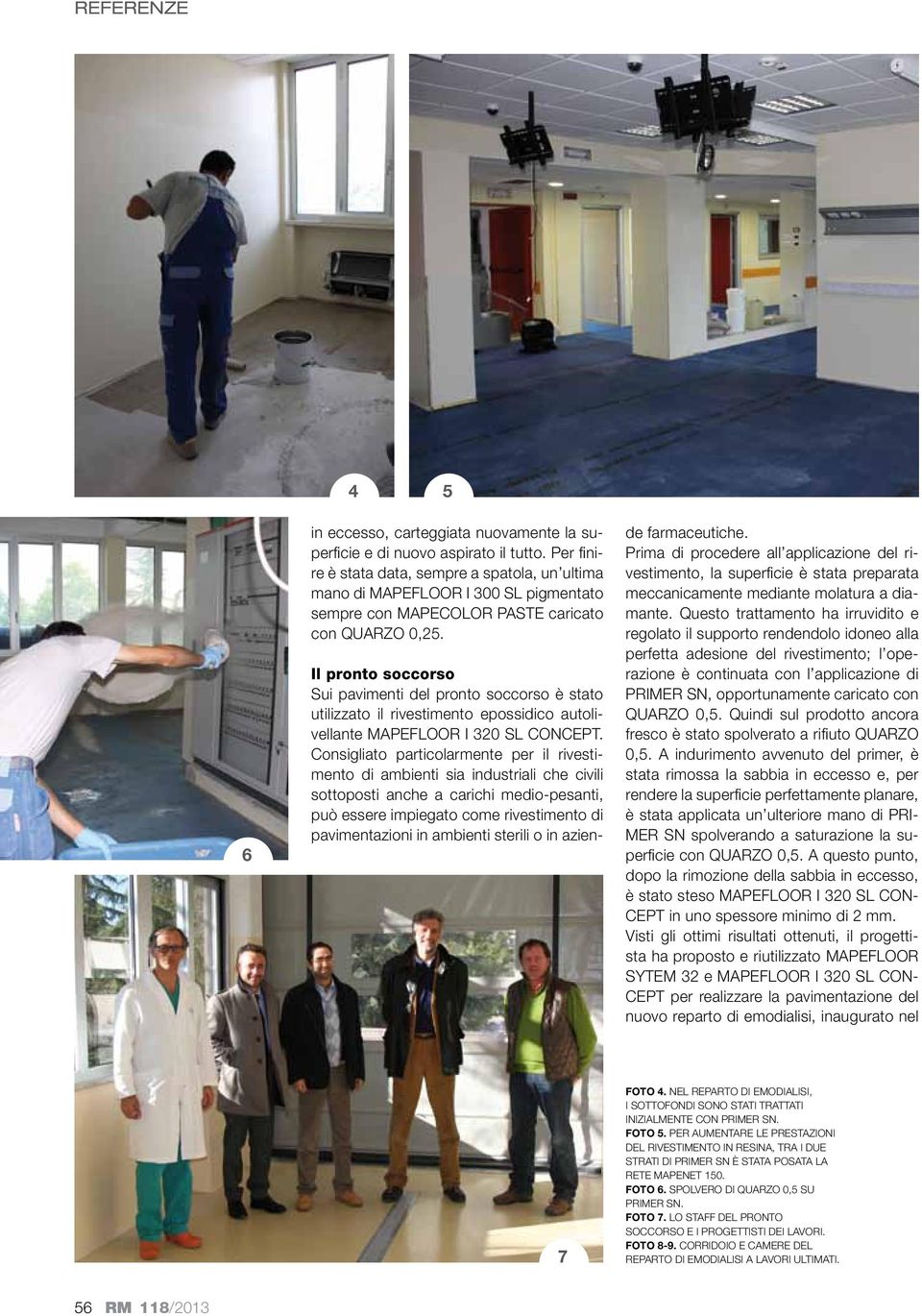 Il pronto soccorso Sui pavimenti del pronto soccorso è stato utilizzato il rivestimento epossidico autolivellante MAPEFLOOR I 320 SL CONCEPT.