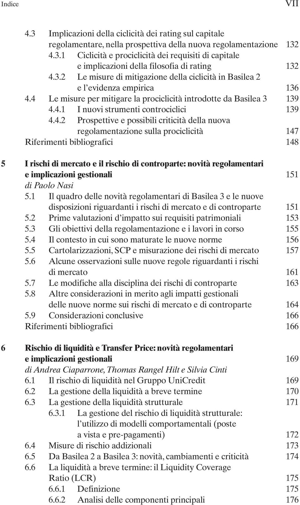 4.2 Prospettive e possibili criticità della nuova regolamentazione sulla prociclicità 147 Riferimenti bibliografici 148 5 I rischi di mercato e il rischio di controparte: novità regolamentari e