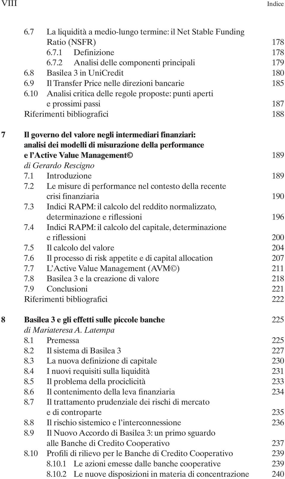 10 Analisi critica delle regole proposte: punti aperti e prossimi passi 187 Riferimenti bibliografici 188 7 Il governo del valore negli intermediari finanziari: analisi dei modelli di misurazione