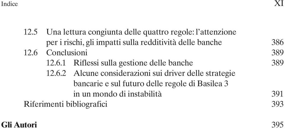 redditività delle banche 386 12.6 Conclusioni 389 12.6.1 Riflessi sulla gestione delle banche 389 12.