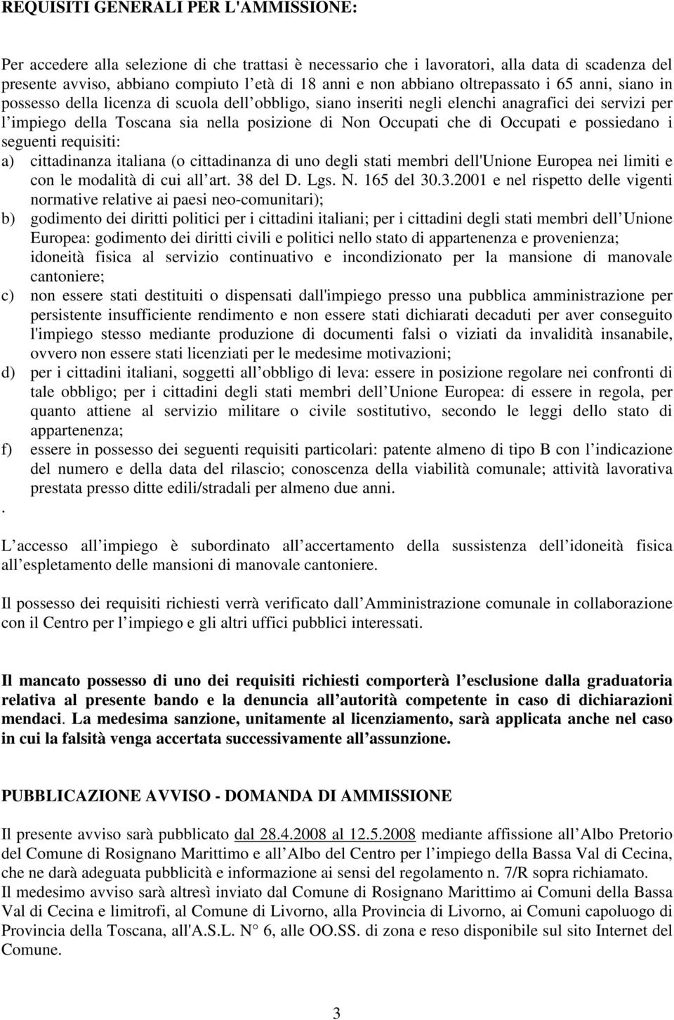 Occupati che di Occupati e possiedano i seguenti requisiti: a) cittadinanza italiana (o cittadinanza di uno degli stati membri dell'unione Europea nei limiti e con le modalità di cui all art.