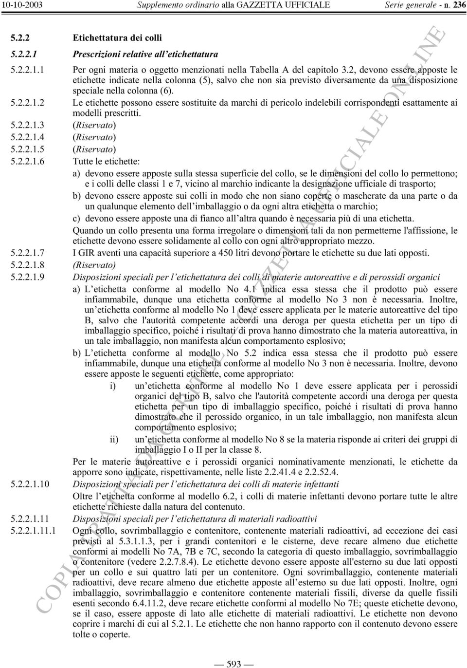 2 Le etichette possono essere sostituite da marchi di pericolo indelebili corrispondenti esattamente ai modelli prescritti. 5.2.2.1.