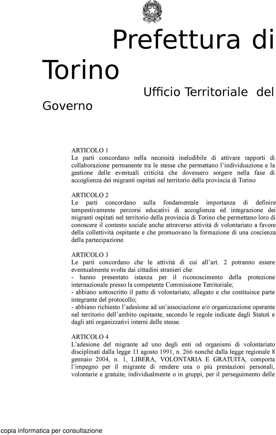 importanza di definire tempestivamente percorsi educativi di accoglienza ed integrazione dei migranti ospitati nel territorio della provincia di Torino che permettano loro di conoscere il contesto