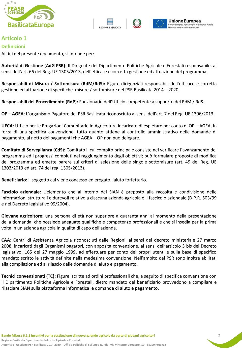 Responsabili di Misura / Sottomisura (RdM/RdS): Figure dirigenziali responsabili dell efficace e corretta gestione ed attuazione di specifiche misure / sottomisure del PSR Basilicata 2014 2020.