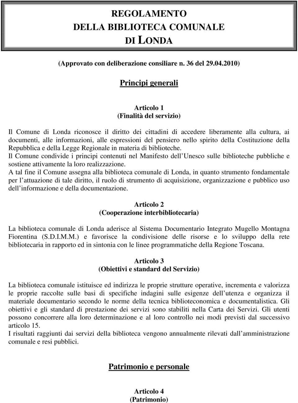 espressioni del pensiero nello spirito della Costituzione della Repubblica e della Legge Regionale in materia di biblioteche.