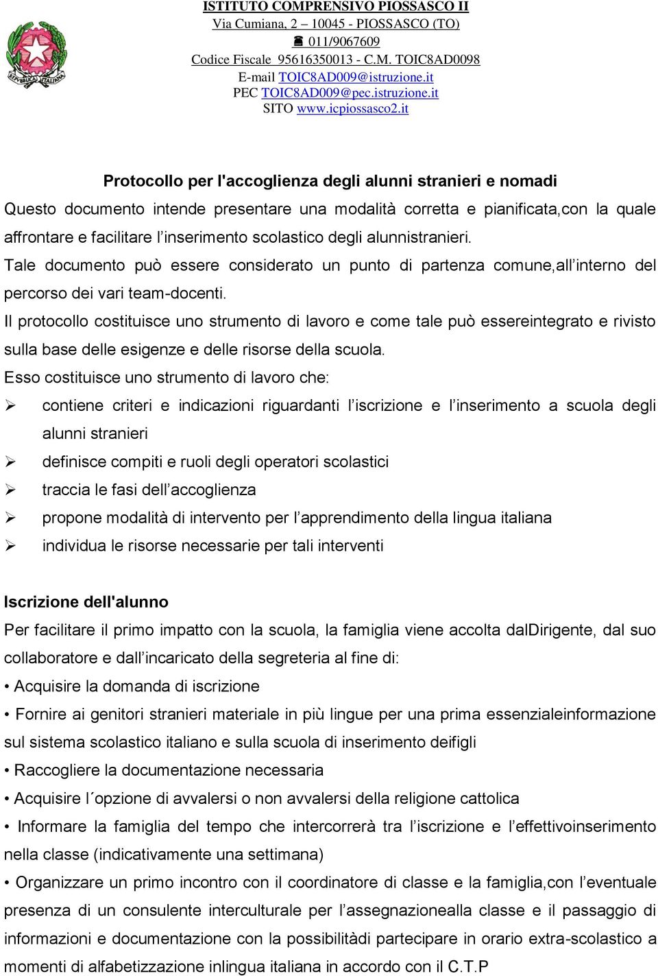 Il protocollo costituisce uno strumento di lavoro e come tale può essereintegrato e rivisto sulla base delle esigenze e delle risorse della scuola.