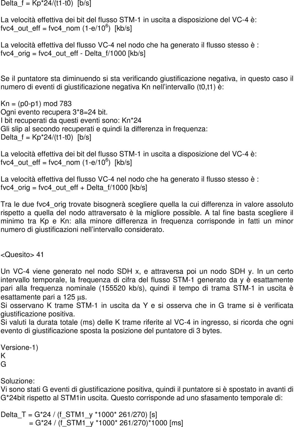 giustificazione negativa Kn nell intervallo (t0,t) è: Kn = (p0-p) mod 783 Ogni evento recupera 3*8=24 bit.