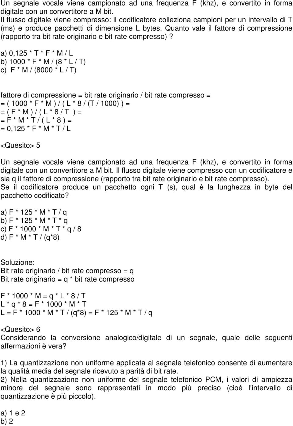 Quanto vale il fattore di compressione (rapporto tra bit rate originario e bit rate compresso)?