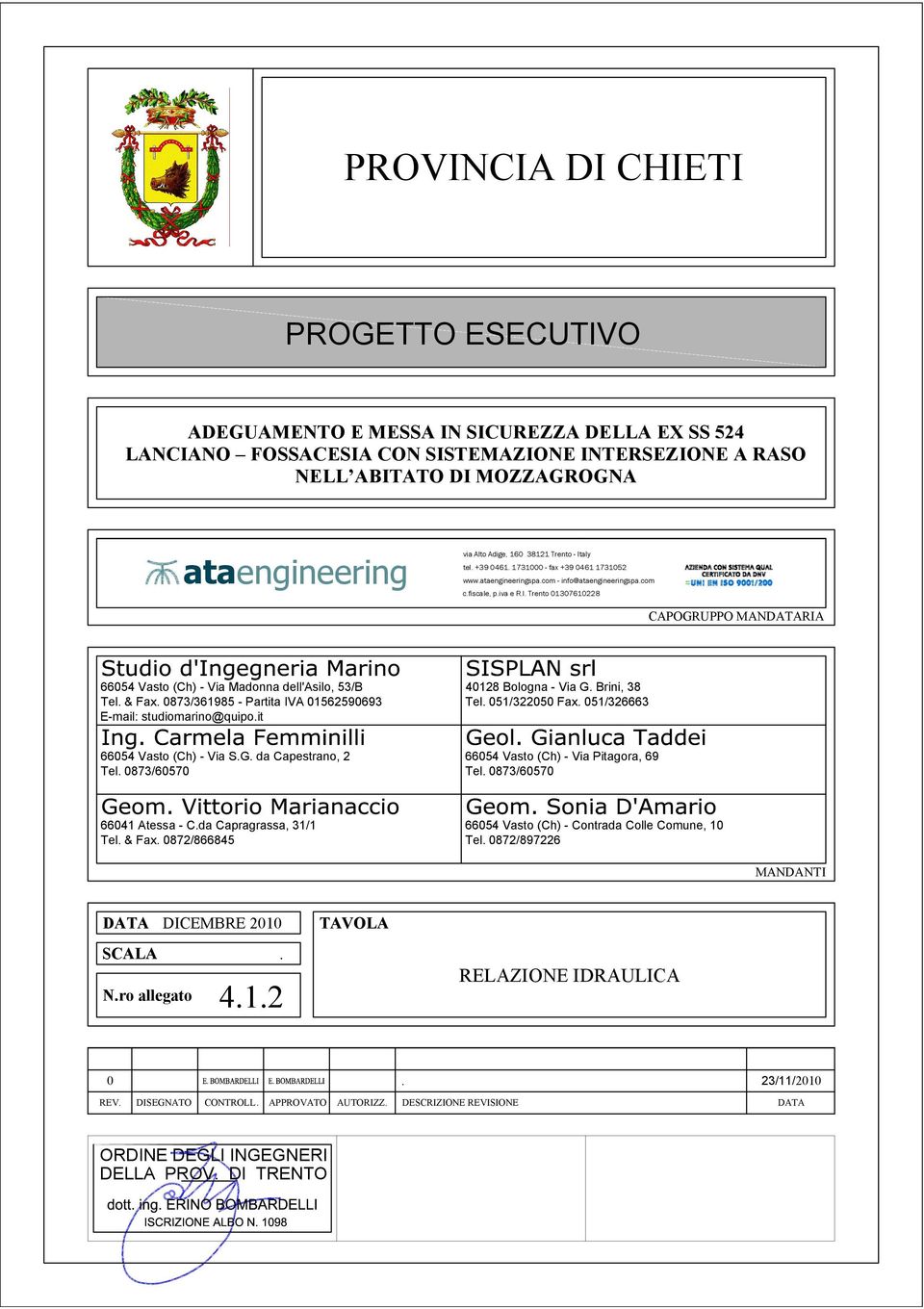 & Fax. 0873/361985 - Partita IVA 01562590693 E-mail: studiomarino@quipo.it 40128 Bologna - Via G. Brini, 38 Tel. 051/322050 Fax. 051/326663 66054 Vasto (Ch) - Via S.G. da Capestrano, 2 Tel.