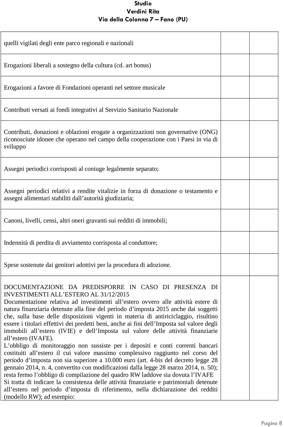 organizzazioni non governative (ONG) riconosciute idonee che operano nel campo della cooperazione con i Paesi in via di sviluppo Assegni periodici corrisposti al coniuge legalmente separato; Assegni