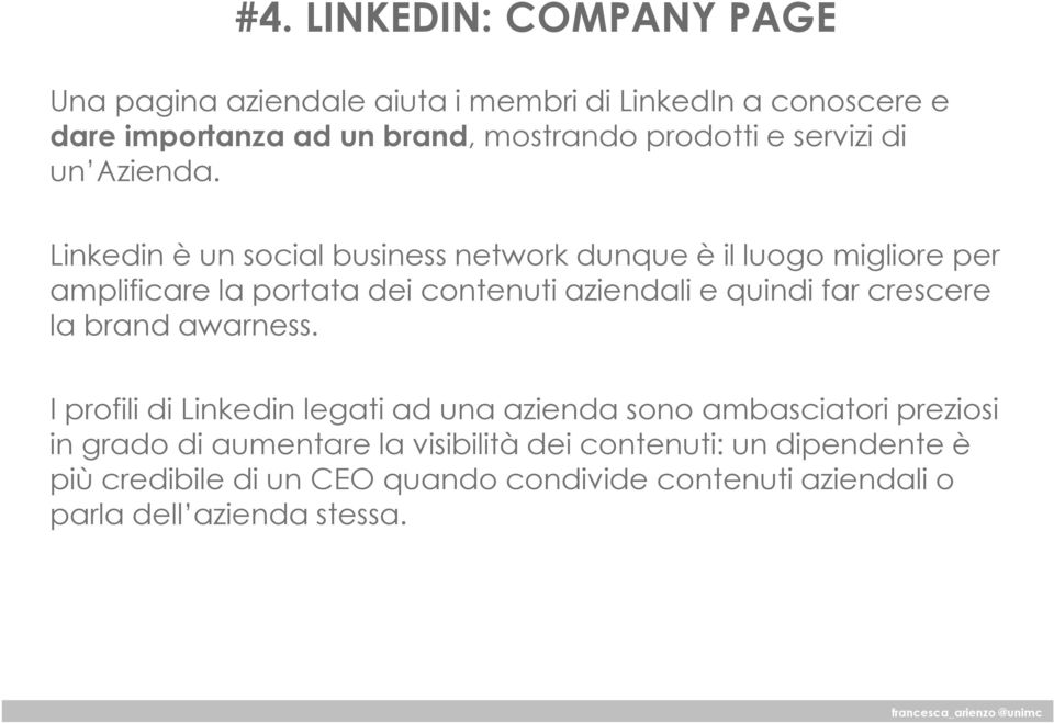 Linkedinè un social business network dunque è il luogo migliore per amplificare la portata dei contenuti aziendali e quindi far