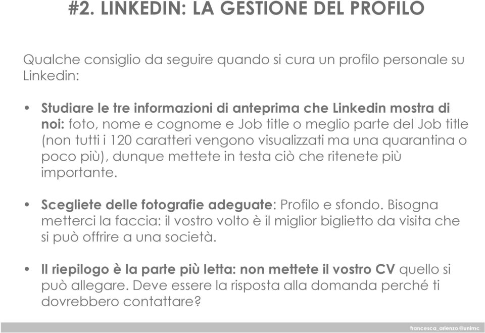 mettete in testa ciò che ritenete più importante. Scegliete delle fotografie adeguate: Profilo e sfondo.