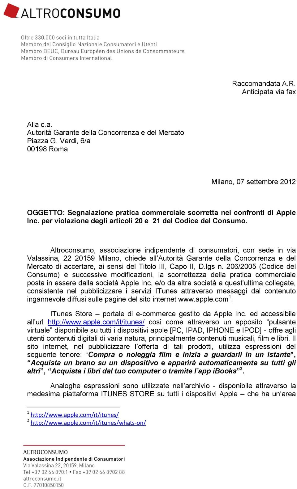 Altroconsumo, associazione indipendente di consumatori, con sede in via Valassina, 22 20159 Milano, chiede all Autorità Garante della Concorrenza e del Mercato di accertare, ai sensi del Titolo III,