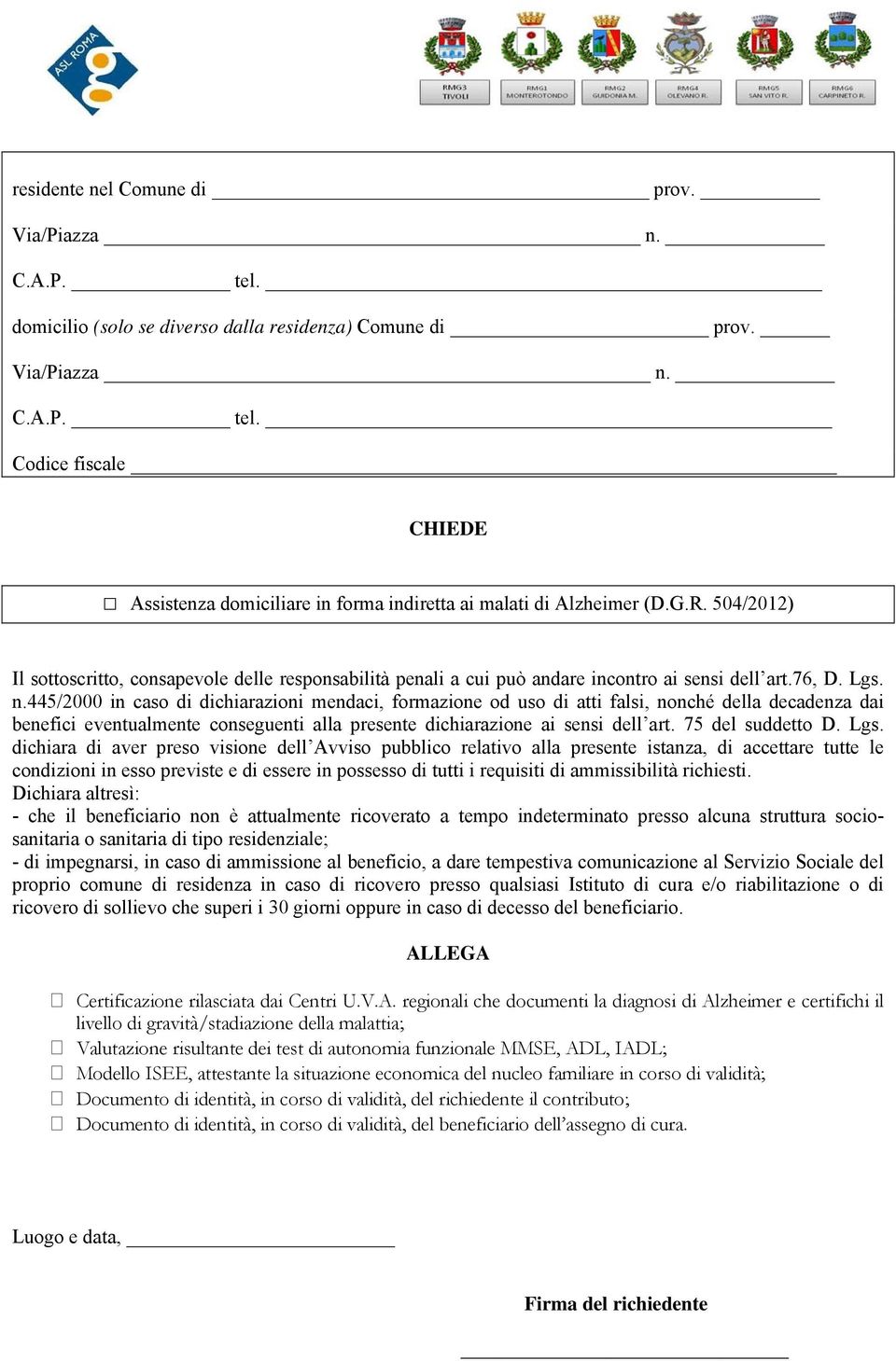 445/2000 in caso di dichiarazioni mendaci, formazione od uso di atti falsi, nonché della decadenza dai benefici eventualmente conseguenti alla presente dichiarazione ai sensi dell art.