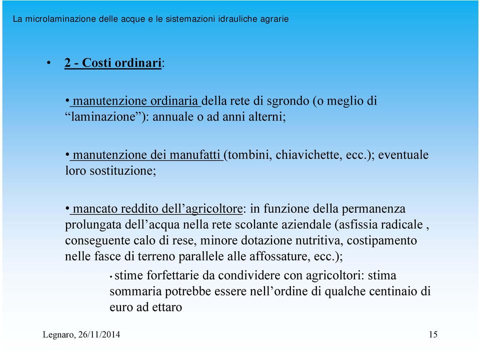 ); eventuale loro sostituzione; mancato reddito dell agricoltore: in funzione della permanenza prolungata dell acqua nella rete scolante aziendale