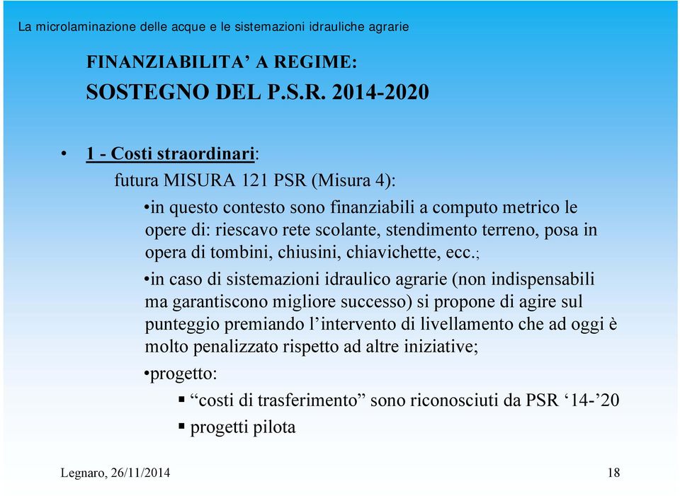 2014-2020 1 - Costi straordinari: futura MISURA 121 PSR (Misura 4): in questo contesto sono finanziabili a computo metrico le opere di: riescavo rete