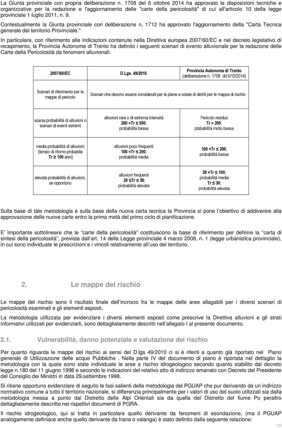 luglio 2011, n. 9. Contestualmente la Giunta provinciale con deliberazione n. 1712 ha approvato l'aggiornamento della "Carta Tecnica generale del territorio Provinciale.