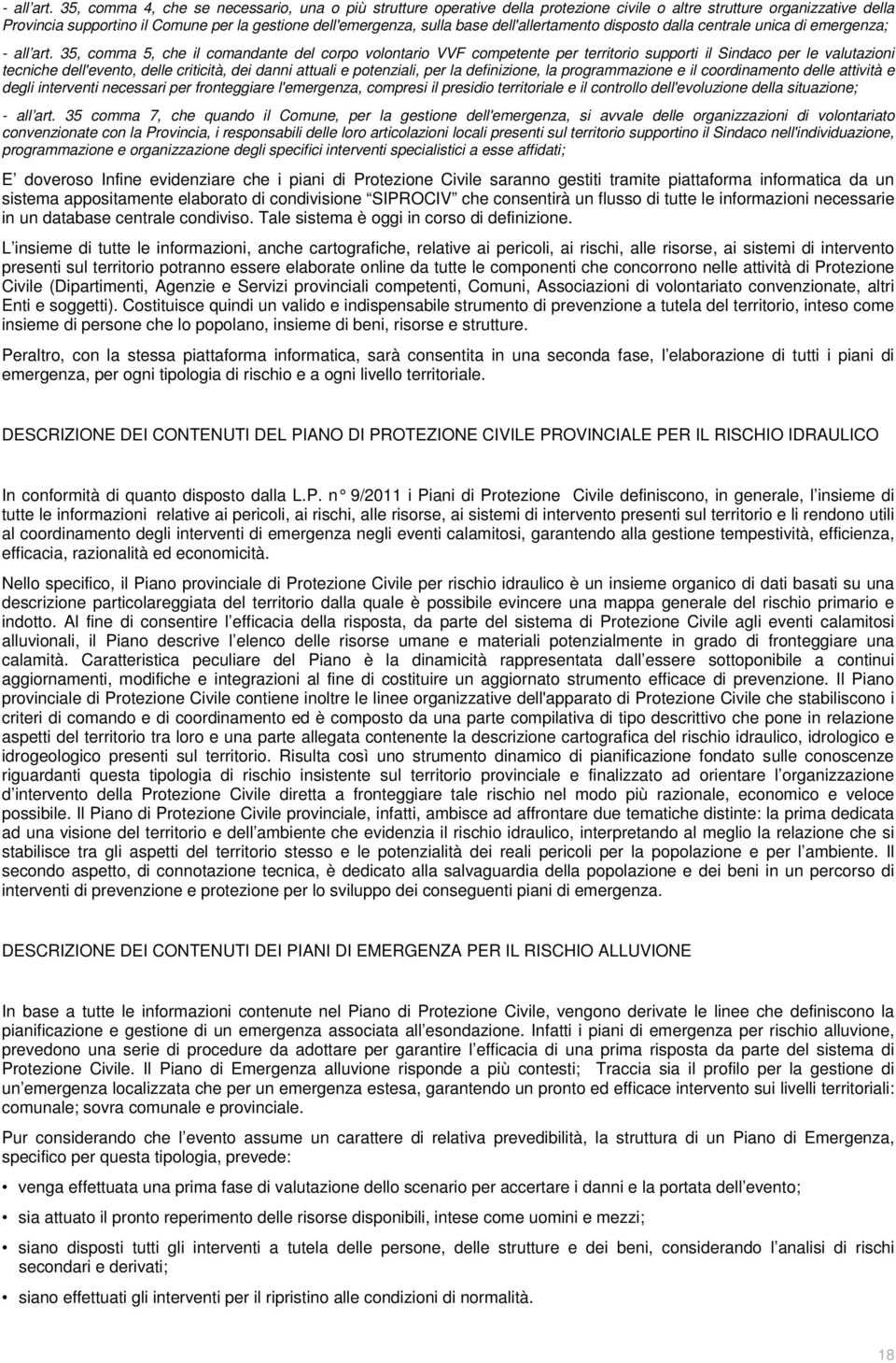 dell'allertamento disposto dalla centrale unica di emergenza;  35, comma 5, che il comandante del corpo volontario VVF competente per territorio supporti il Sindaco per le valutazioni tecniche