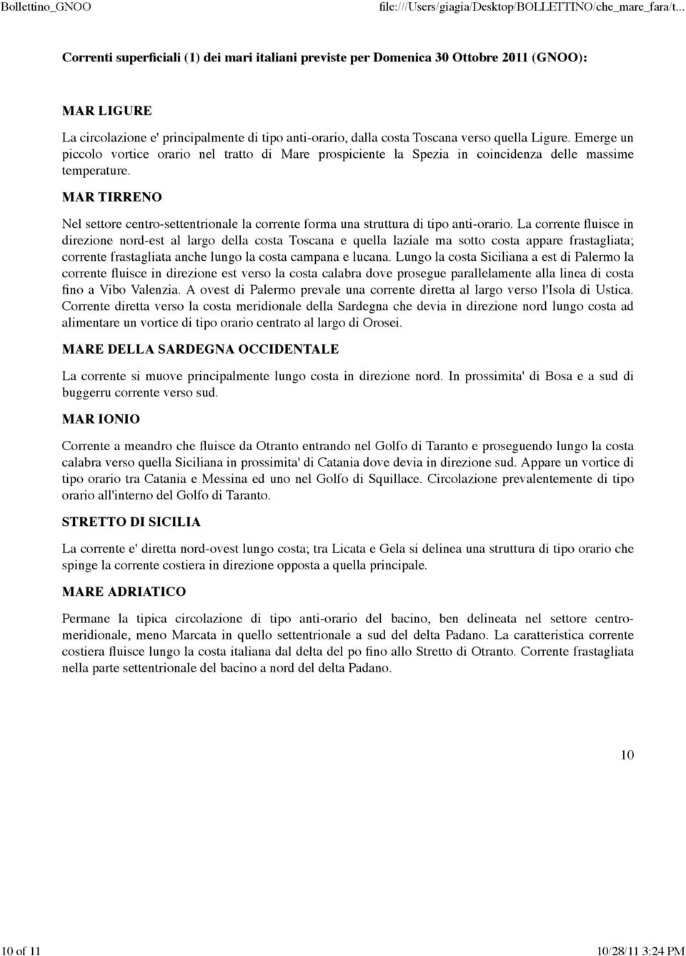 MAR TIRRENO Nel settore centro-settentrionale la corrente forma una struttura di tipo anti-orario.