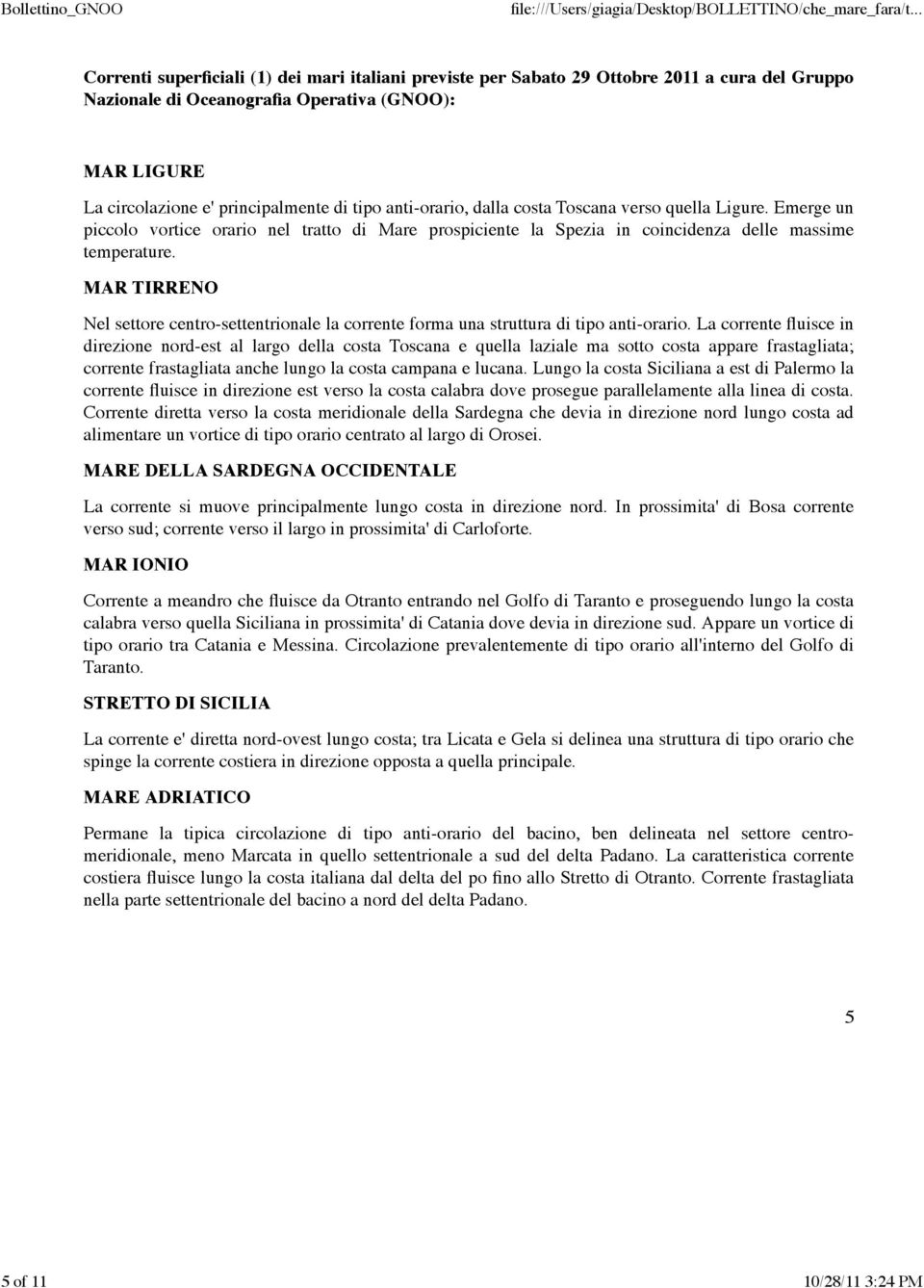 MAR TIRRENO Nel settore centro-settentrionale la corrente forma una struttura di tipo anti-orario.