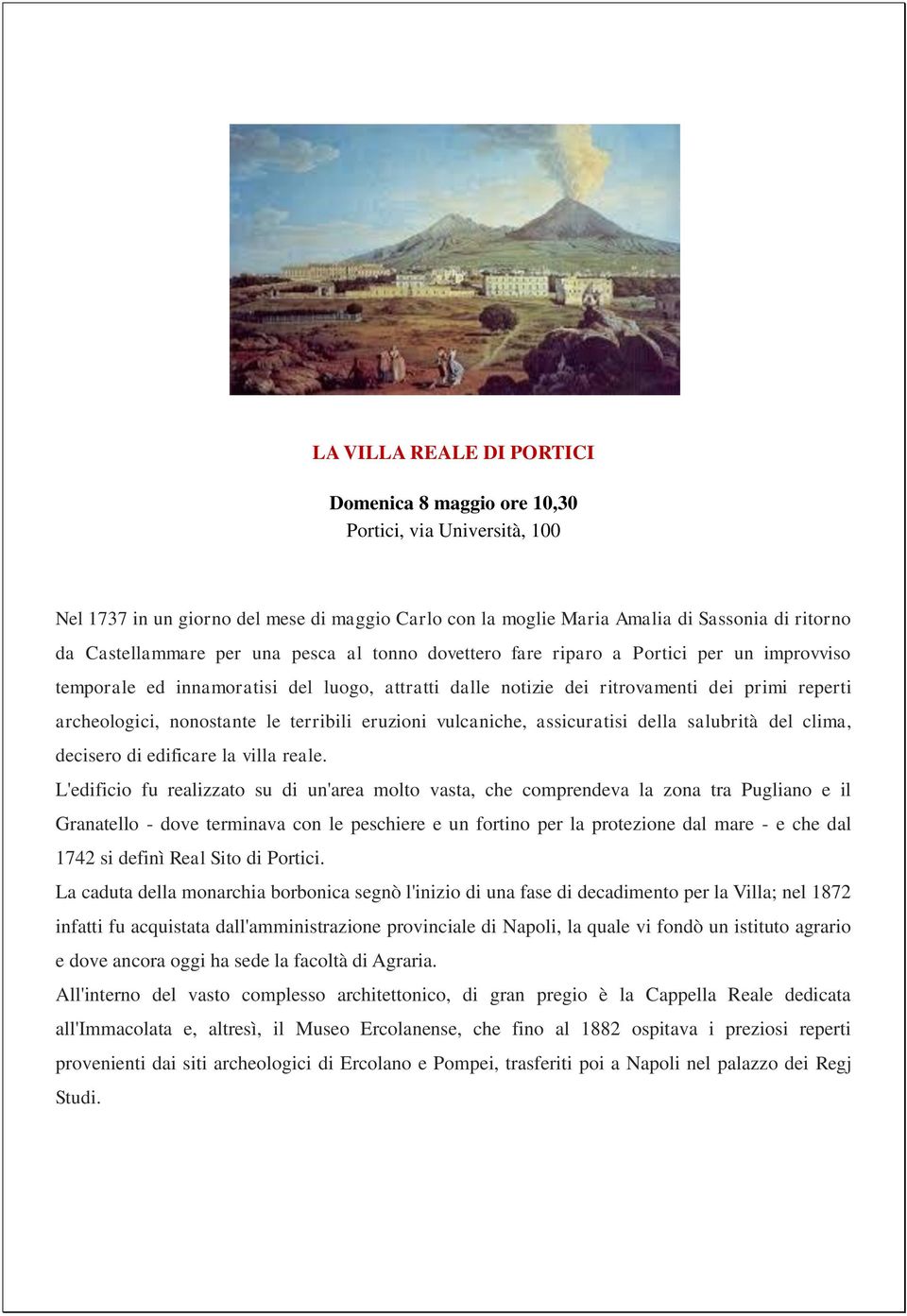 terribili eruzioni vulcaniche, assicuratisi della salubrità del clima, decisero di edificare la villa reale.