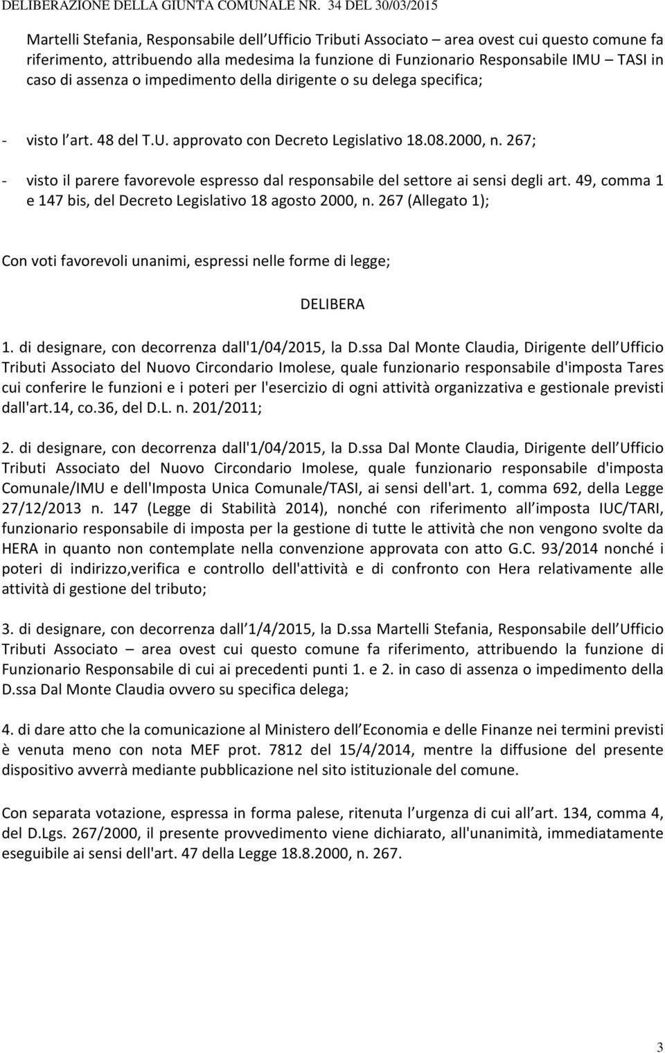 267; - visto il parere favorevole espresso dal responsabile del settore ai sensi degli art. 49, comma 1 e 147 bis, del Decreto Legislativo 18 agosto 2000, n.